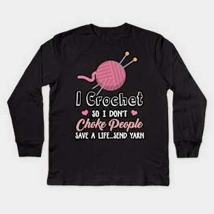 I Crochet So I Don't Choke People Save A Life...Send Yarn Kids Long Sleeve T-Shirt